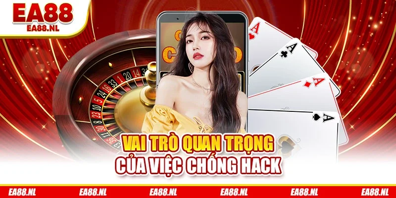 Vai trò quan trọng của việc chống hack