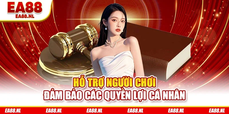 Hỗ trợ người chơi đảm bảo các quyền lợi cá nhân