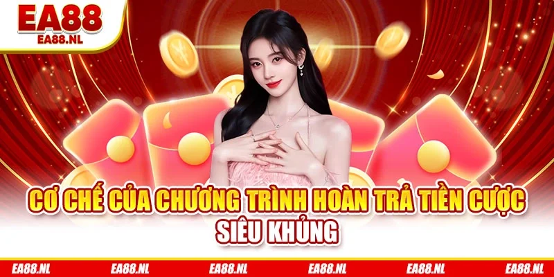 Cơ chế của chương trình hoàn trả tiền cược siêu khủng