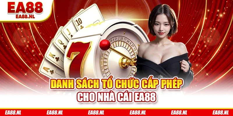 Danh sách tổ chức cấp phép cho nhà cái EA88